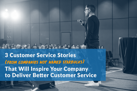 3 Customer Experience Stories (From Companies Not Named Starbucks) That Will Inspire Your Company to Deliver Better Customer Service