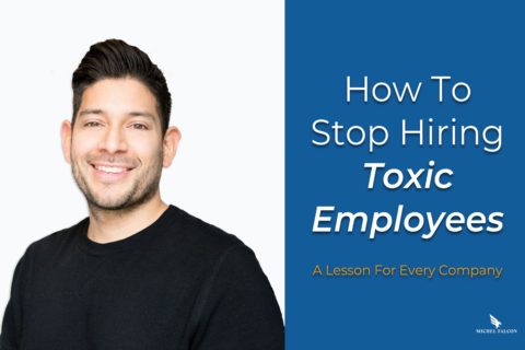 How to Stop Hiring Toxic Employees (A Lesson for Every Company)