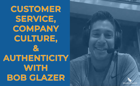 Customer Service, Company Culture and Authenticity With Bob Glazer