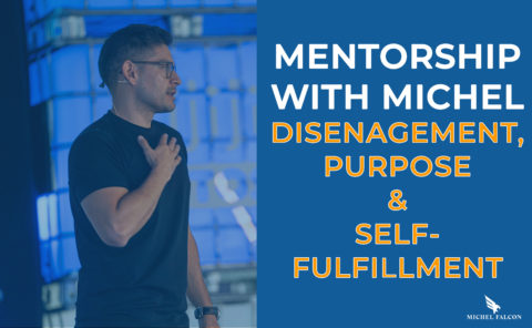 MENTORSHIP WITH MICHEL: Disengagement, Purpose, and Self-Fulfillment