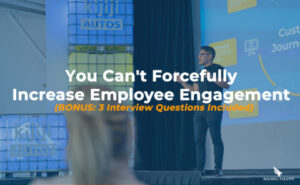 You Can’t Forcefully Increase Employee Engagement (BONUS: 3 Interview Questions Included)