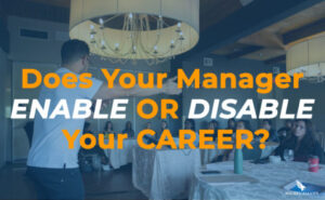 Does Your Manager ENABLE or DISABLE Your Career?