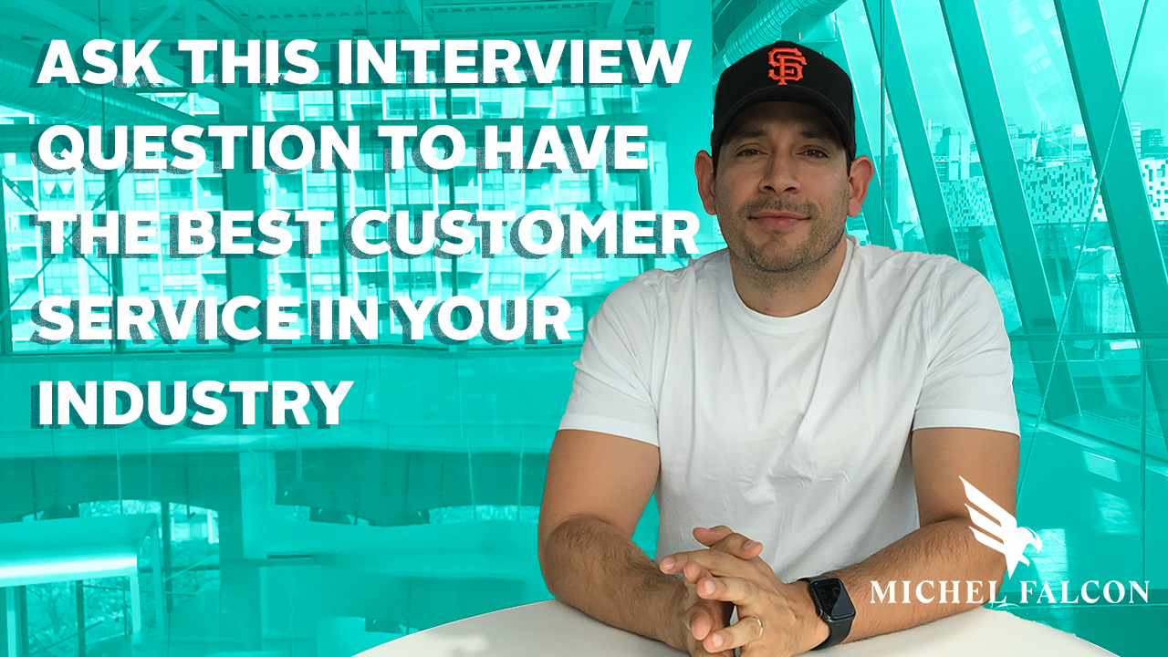 Ask This Interview Question To Have The Best Customer Service In Your Industry