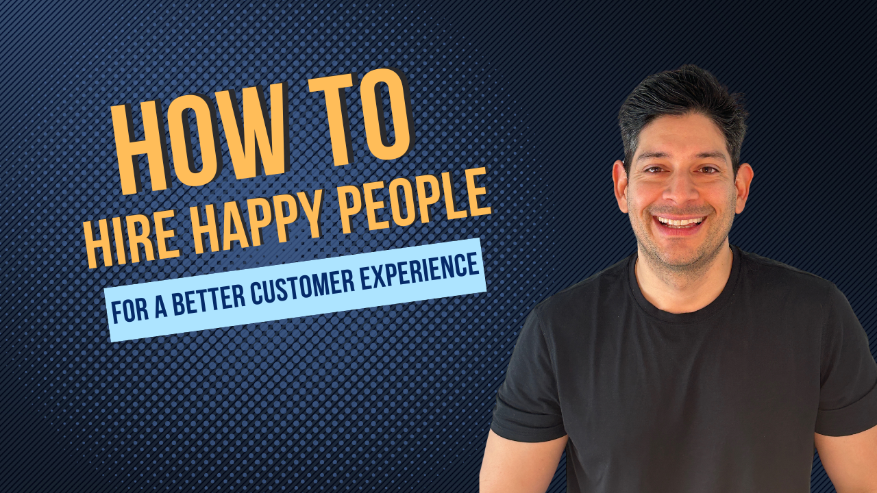 How to Hire Happy People For a Better Customer Experience