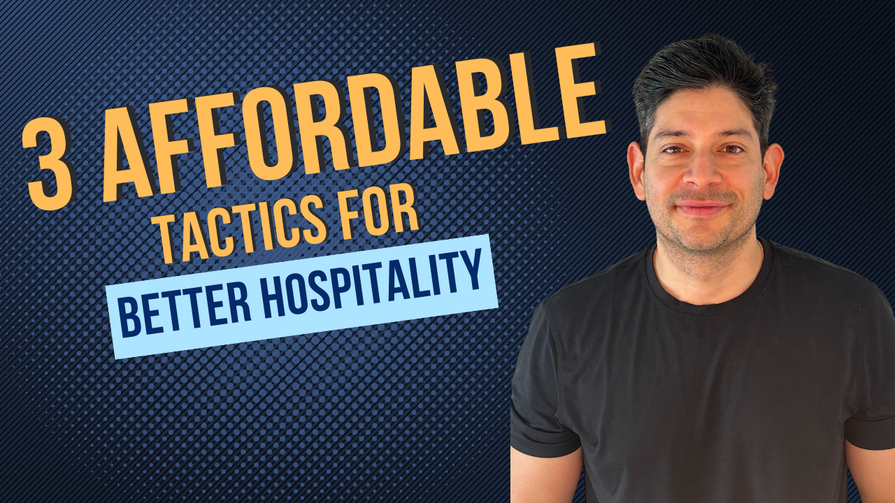 3 Affordable Tactics For Better Hospitality (For Any Industry)